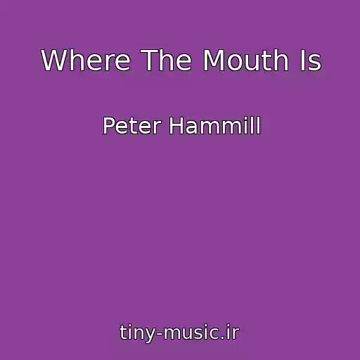 کاور آهنگ Where The Mouth Is از Peter Hammill