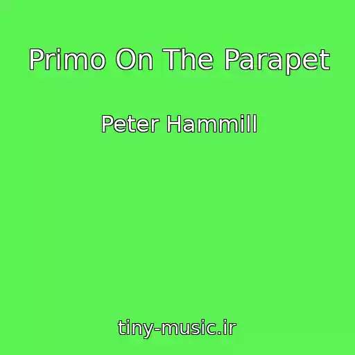 کاور آهنگ Primo On The Parapet از Peter Hammill