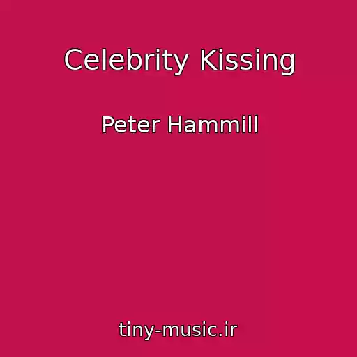 کاور آهنگ Celebrity Kissing از Peter Hammill