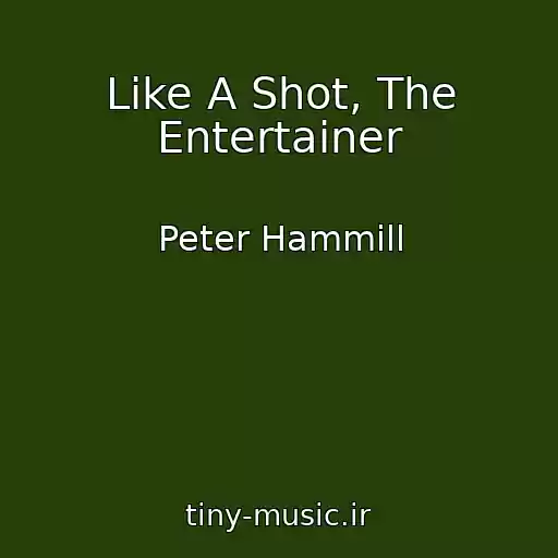 کاور آهنگ Like A Shot, The Entertainer از Peter Hammill