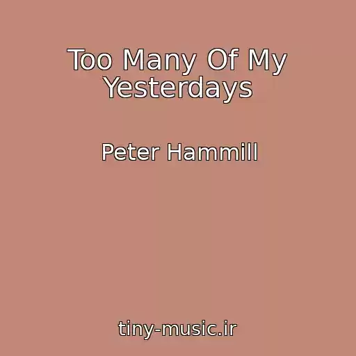 کاور آهنگ Too Many Of My Yesterdays از Peter Hammill