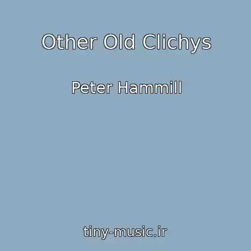 کاور آهنگ Other Old Clichys از Peter Hammill
