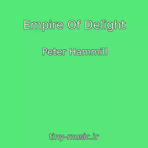 کاور آهنگ Empire Of Delight از Peter Hammill