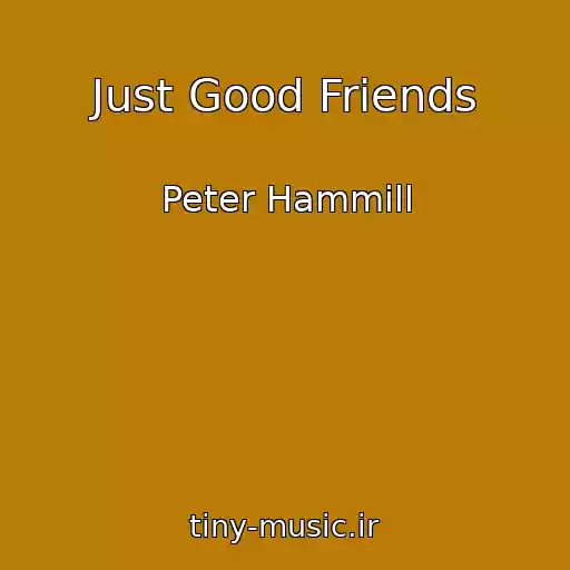 کاور آهنگ Just Good Friends از Peter Hammill