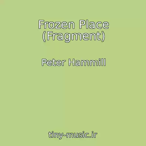 کاور آهنگ Frozen Place (Fragment) از Peter Hammill