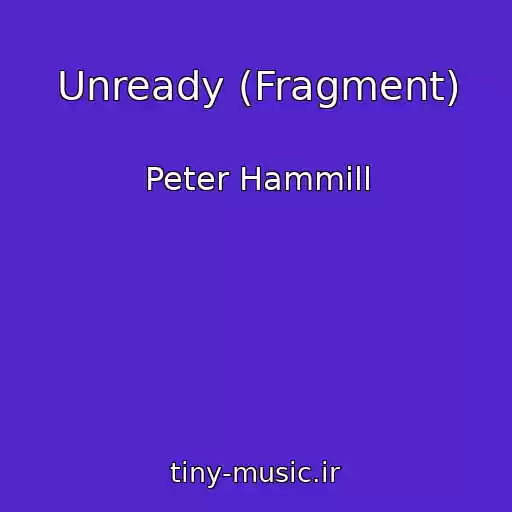 کاور آهنگ Unready (Fragment) از Peter Hammill