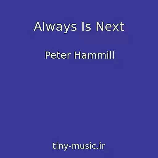 کاور آهنگ Always Is Next از Peter Hammill