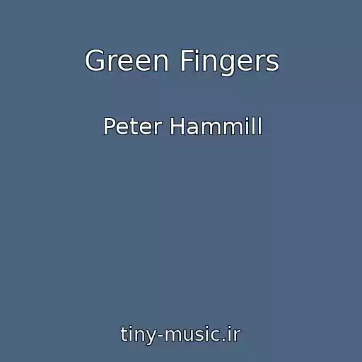 کاور آهنگ Green Fingers از Peter Hammill