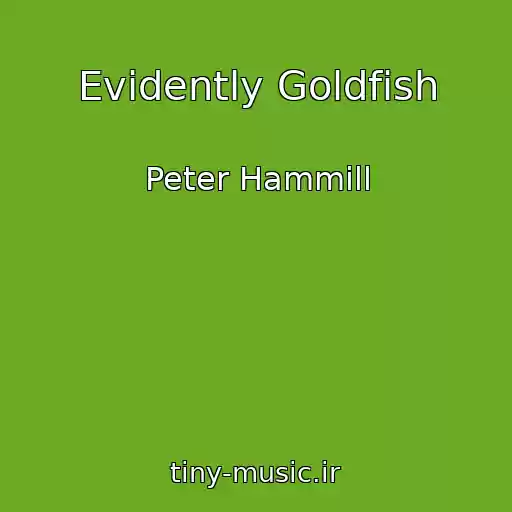 کاور آهنگ Evidently Goldfish از Peter Hammill