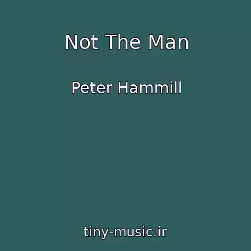 کاور آهنگ Not The Man از Peter Hammill