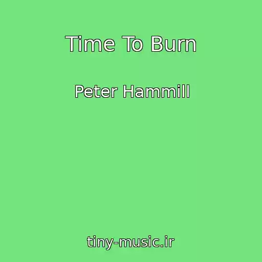 کاور آهنگ Time To Burn از Peter Hammill