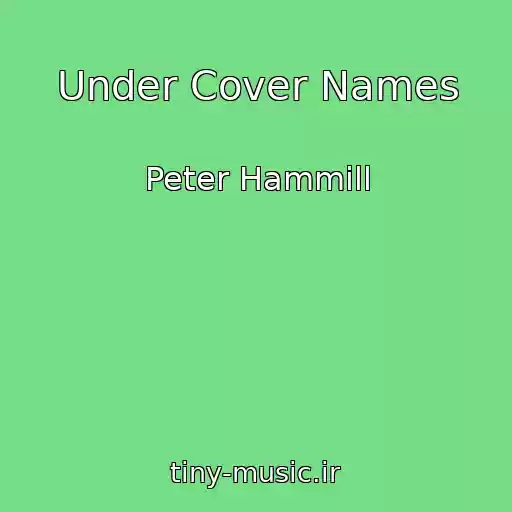 کاور آهنگ Under Cover Names از Peter Hammill