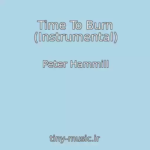 کاور آهنگ Time To Burn (Instrumental) از Peter Hammill