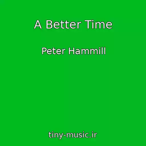 کاور آهنگ A Better Time از Peter Hammill