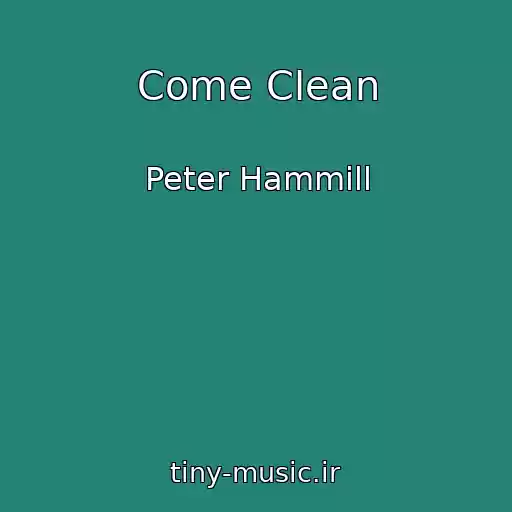 کاور آهنگ Come Clean از Peter Hammill