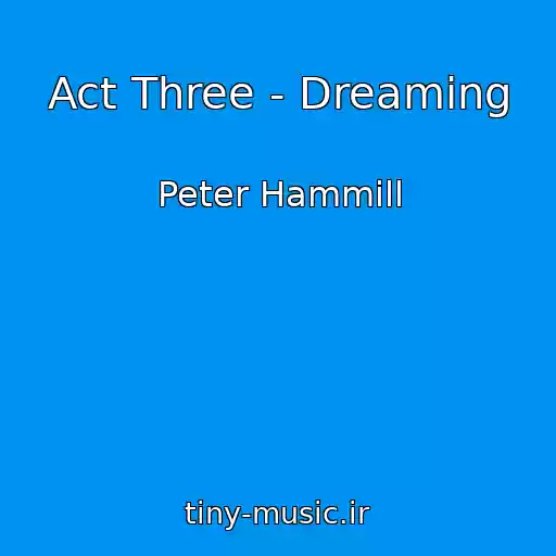 کاور آهنگ Act Three - Dreaming از Peter Hammill
