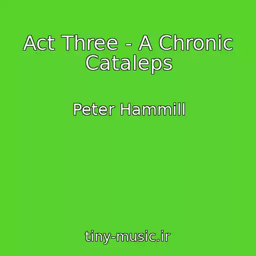 کاور آهنگ Act Three - A Chronic Cataleps از Peter Hammill
