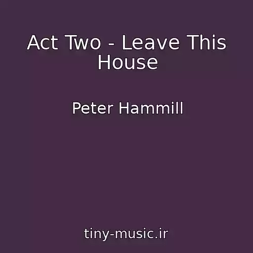 کاور آهنگ Act Two - Leave This House از Peter Hammill