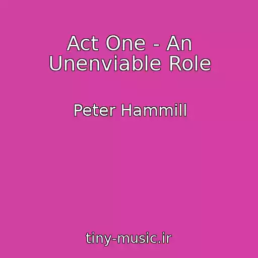 کاور آهنگ Act One - An Unenviable Role از Peter Hammill