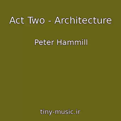 کاور آهنگ Act Two - Architecture از Peter Hammill