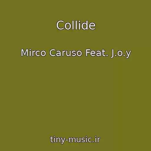 کاور آهنگ Collide از Mirco Caruso Feat. J.o.y