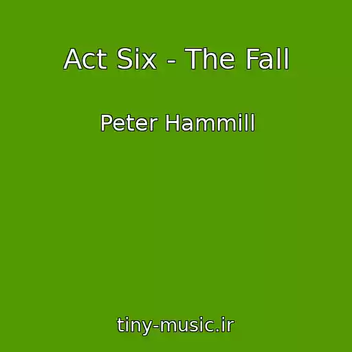 کاور آهنگ Act Six - The Fall از Peter Hammill