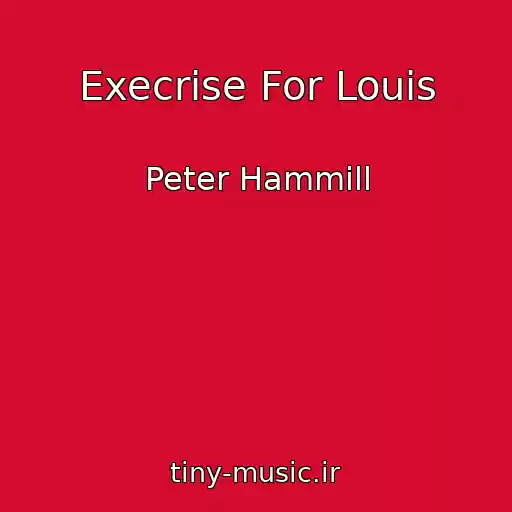 کاور آهنگ Execrise For Louis از Peter Hammill