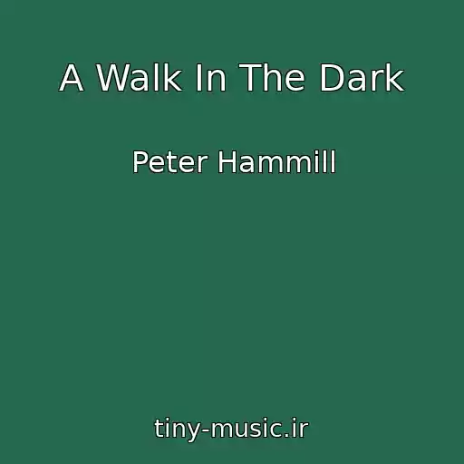 کاور آهنگ A Walk In The Dark از Peter Hammill