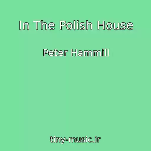 کاور آهنگ In The Polish House از Peter Hammill
