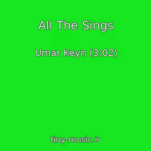 کاور آهنگ All The Sings از Umar Keyn (3:02)