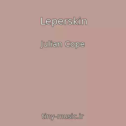 کاور آهنگ Leperskin از Julian Cope