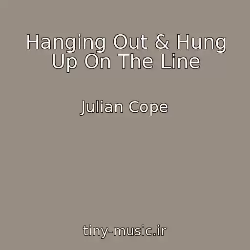 کاور آهنگ Hanging Out & Hung Up On The Line از Julian Cope