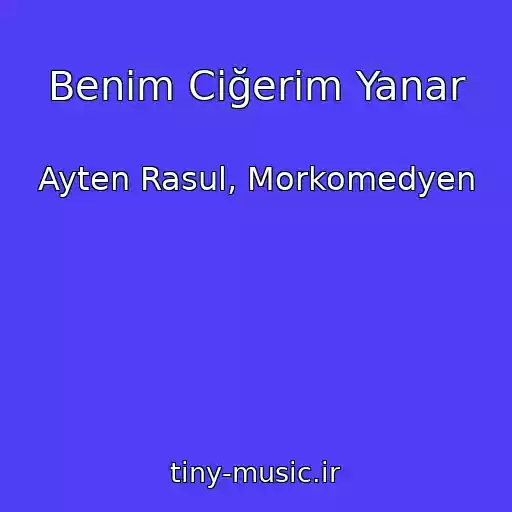 کاور آهنگ Benim Ciğerim Yanar از Ayten Rasul, Morkomedyen