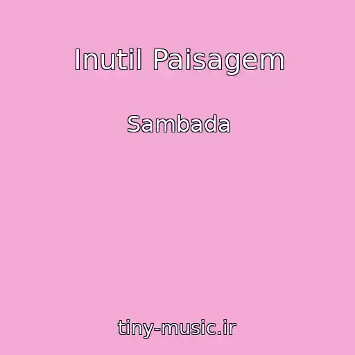 کاور آهنگ Inutil Paisagem از Sambada