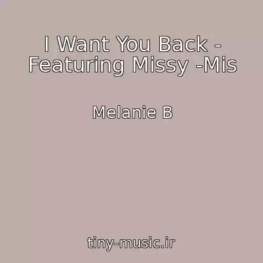 کاور آهنگ I Want You Back - Featuring Missy -Mis از Melanie B