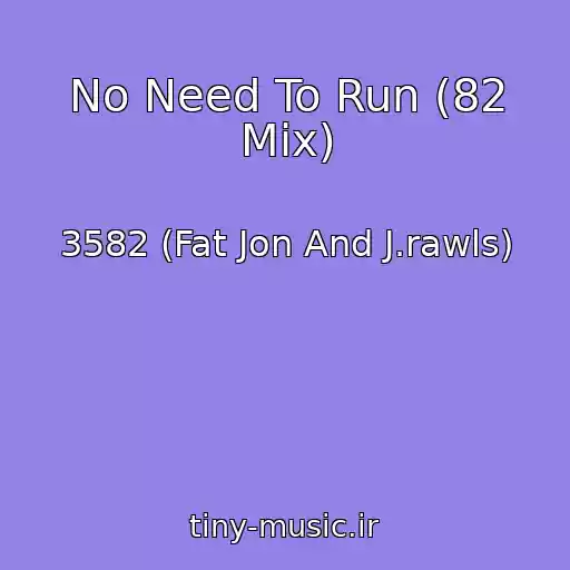 کاور آهنگ No Need To Run (82 Mix) از 3582 (Fat Jon And J.rawls)
