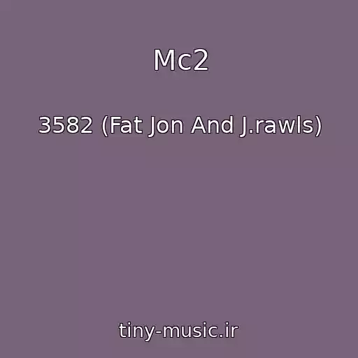 کاور آهنگ Mc2 از 3582 (Fat Jon And J.rawls)