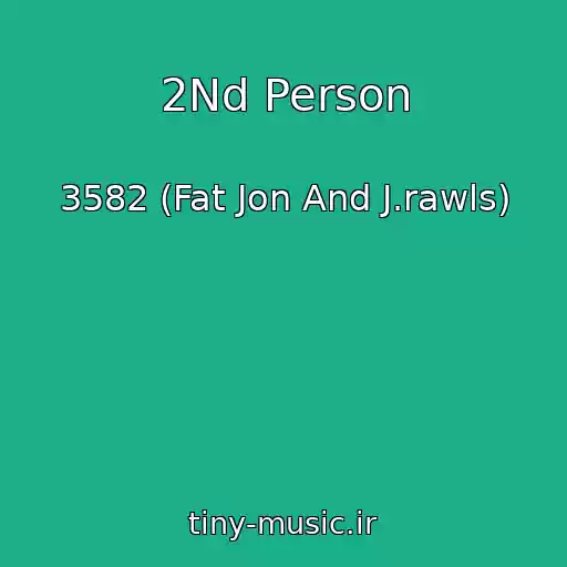 کاور آهنگ 2Nd Person از 3582 (Fat Jon And J.rawls)