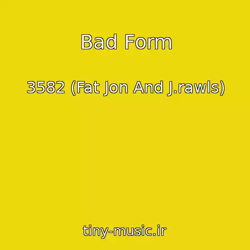 کاور آهنگ Bad Form از 3582 (Fat Jon And J.rawls)