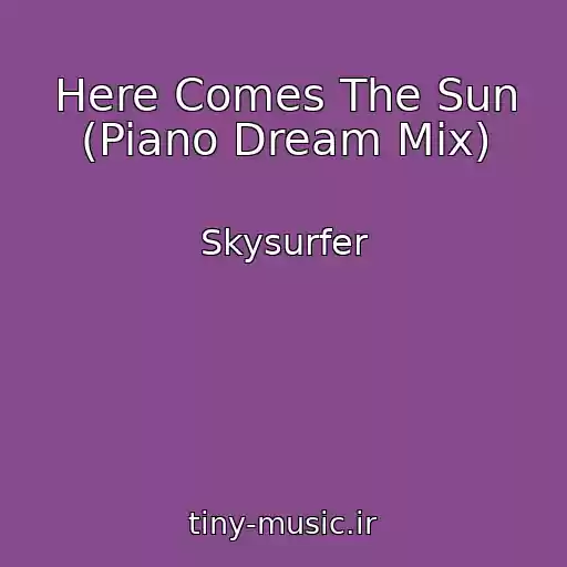 کاور آهنگ Here Comes The Sun (Piano Dream Mix) از Skysurfer
