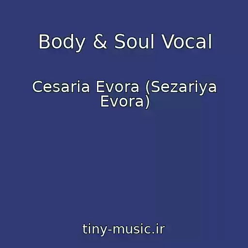 کاور آهنگ Body & Soul Vocal از Cesaria Evora (Sezariya Evora)