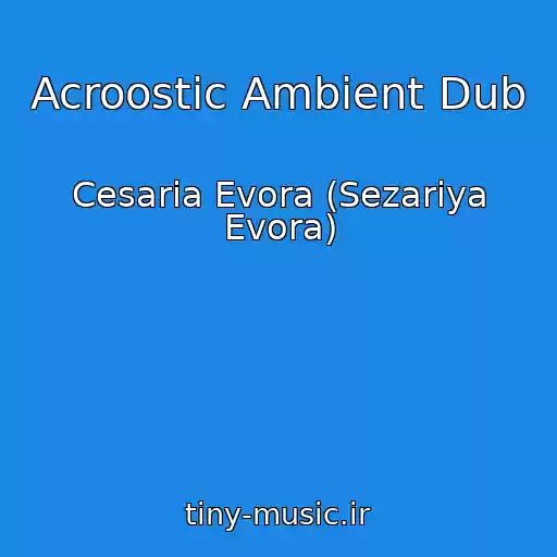 کاور آهنگ Acroostic Ambient Dub از Cesaria Evora (Sezariya Evora)