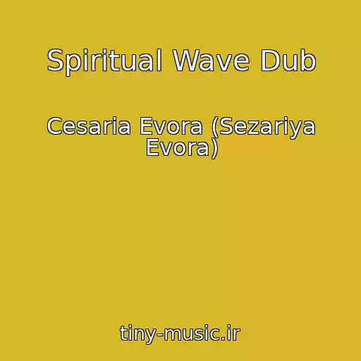 کاور آهنگ Spiritual Wave Dub از Cesaria Evora (Sezariya Evora)