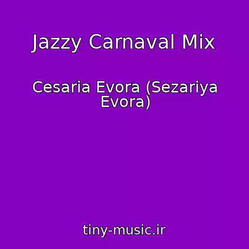کاور آهنگ Jazzy Carnaval Mix از Cesaria Evora (Sezariya Evora)