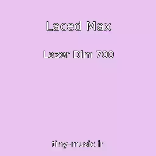 کاور آهنگ Laced Max از Lazer Dim 700