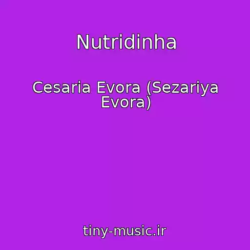 کاور آهنگ Nutridinha از Cesaria Evora (Sezariya Evora)
