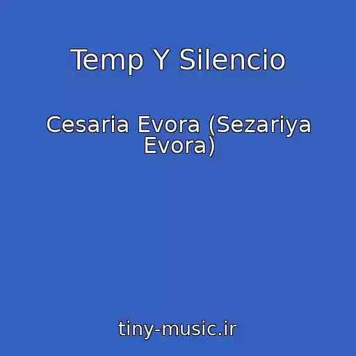 کاور آهنگ Temp Y Silencio از Cesaria Evora (Sezariya Evora)