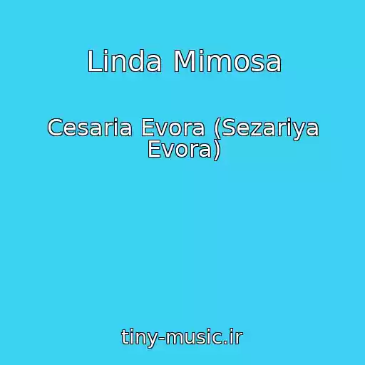 کاور آهنگ Linda Mimosa از Cesaria Evora (Sezariya Evora)