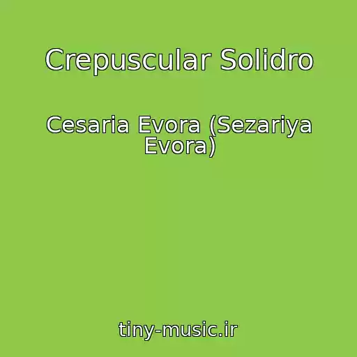 کاور آهنگ Crepuscular Solidro از Cesaria Evora (Sezariya Evora)
