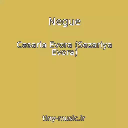 کاور آهنگ Negue از Cesaria Evora (Sezariya Evora)